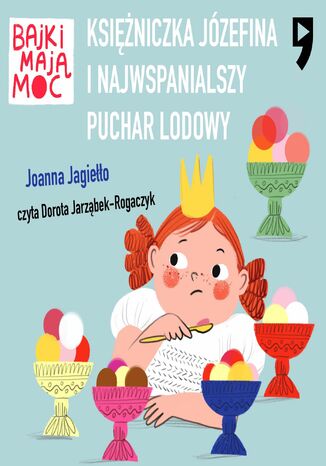 Księżniczka Józefina i najwspanialszy puchar lodowy. Bajki mają moc Joanna Jagiełło - audiobook MP3