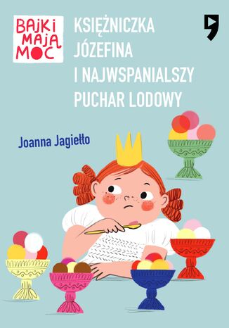 Księżniczka Józefina i najwspanialszy puchar lodowy. Bajki mają moc Joanna Jagiełło - okladka książki