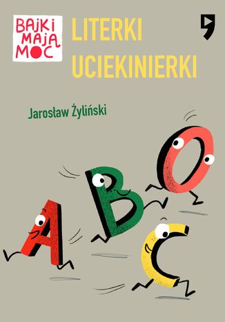 Literki uciekinierki. Bajki mają moc Jarosław Żyliński - okladka książki