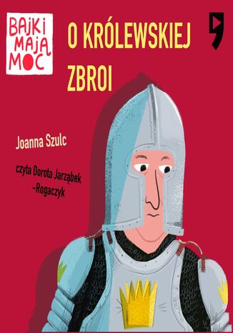 O królewskiej zbroi. Bajki mają moc Joanna Szulc - audiobook MP3