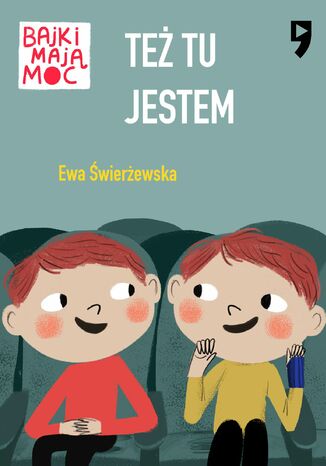 Też tu jestem. Bajki mają moc Ewa Świerżewska - okladka książki