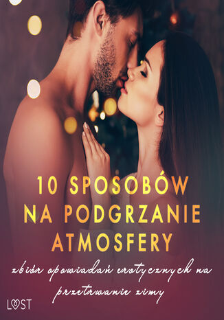 10 sposobów na podgrzanie atmosfery  zbiór opowiadań erotycznych na przetrwanie zimy VER, M. Martinez & K. Krakowiak, Catrina Curant, Ewa Maciejczuk, SheWolf, Chrystelle LeRoy - audiobook MP3