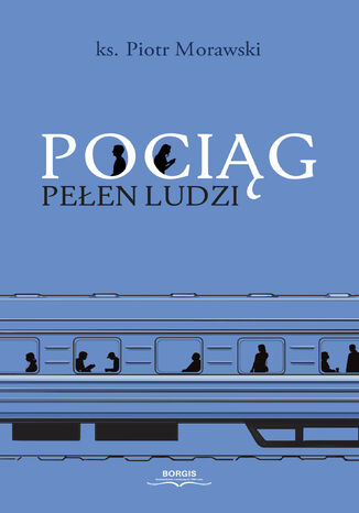 Pociąg pełen ludzi ksiądz Piotr Morawski - okladka książki