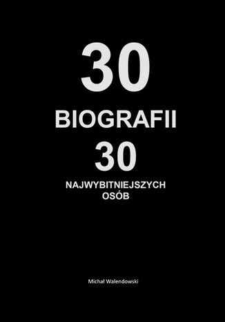 30 Biografii 30 najwybitniejszych osób Michał Walendowski - okladka książki