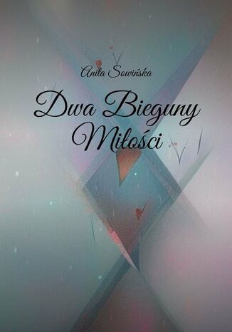 Dwa Bieguny Miłości Anita Sowińska - okladka książki