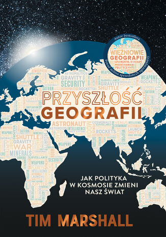 Przyszłość geografii. Jak polityka w kosmosie zmieni nasz świat Tim Marshall - okladka książki