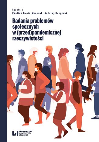 Badania problemów społecznych w (przed)pandemicznej rzeczywistości Paulina Bunio-Mroczek, Andrzej Kacprzak - okladka książki