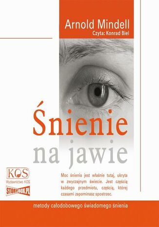 Śnienie na jawie. Metody całodobowego świadomego śnienia Arnold Mindell - okladka książki