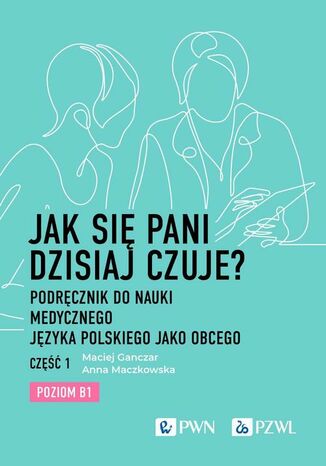 Jak się pani dzisiaj czuje? Maciej Ganczar, Anna Maczkowska - okladka książki