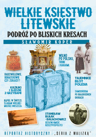 Wielkie Księstwo Litewskie. Podróż po bliskich Kresach Sławomir Koper - okladka książki