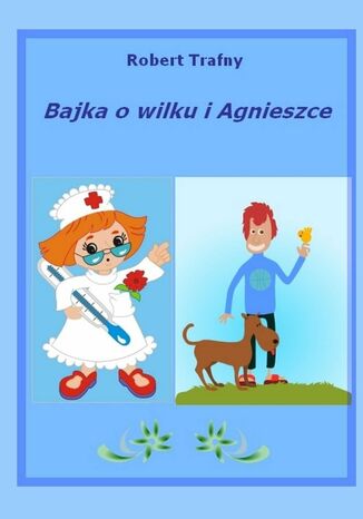 Bajka o wilku i Agnieszce Robert Trafny - okladka książki