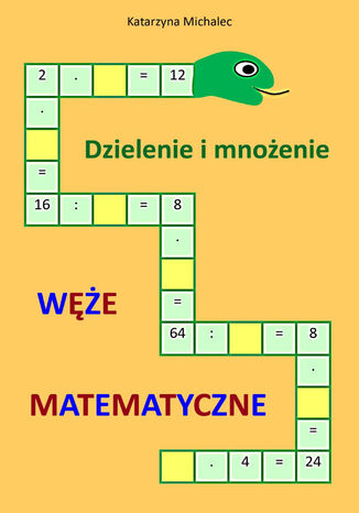 Dzielenie i mnożenie Węże matematyczne Katarzyna Michalec - okladka książki