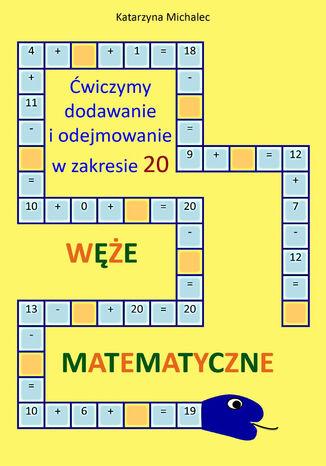 Ćwiczymy dodawanie i odejmowanie w zakresie 20 Węże matematyczne Katarzyna Michalec - okladka książki