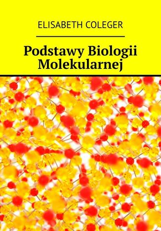 Podstawy Biologii Molekularnej Elisabeth Coleger - okladka książki