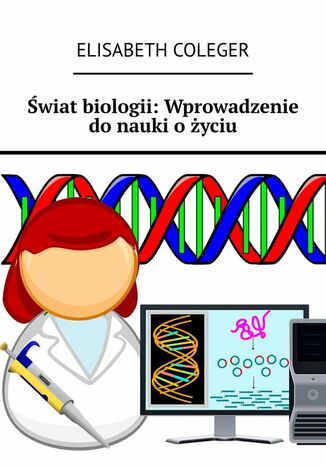 Świat biologii: Wprowadzenie do nauki o życiu Elisabeth Coleger - okladka książki