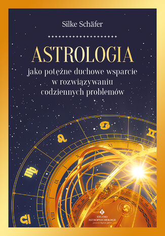 Astrologia jako potężne duchowe wsparcie w rozwiązywaniu codziennych problemów Silke Schäfer - okladka książki