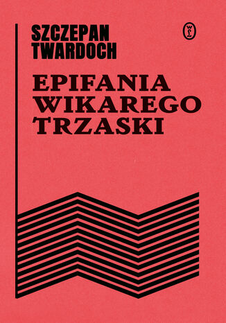 Epifania wikarego Trzaski Szczepan Twardoch - okladka książki