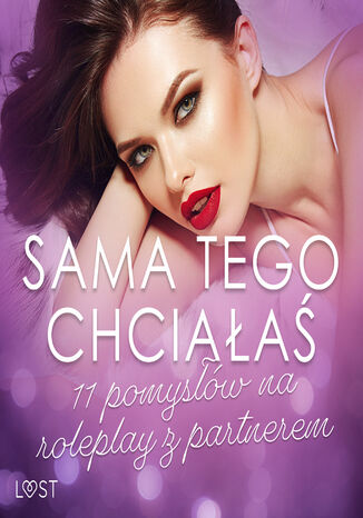 Sama tego chciałaś: 11 pomysłów na roleplay z partnerem Catrina Curant, Marlena Rytel, Annah Viki M., Mila Lipa, SheWolf, Malva B., Reiner Larsen Wiese, Olrik - audiobook MP3