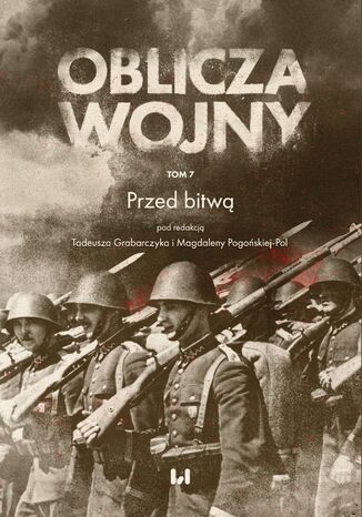 Oblicza Wojny. Tom 7. Przed bitwą Tadeusz Grabarczyk, Magdalena Pogońska-Pol - okladka książki