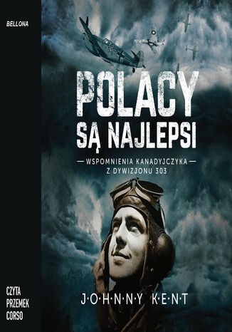 Polacy są najlepsi. Wspomnienia kanadyjczyka z Dywizjonu 303 John A. Kent, Przemek Corso - okladka książki