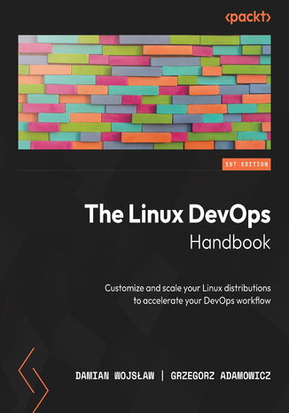 The Linux DevOps Handbook. Customize and scale your Linux distributions to accelerate your DevOps workflow Damian Wojsław, Grzegorz Adamowicz - okladka książki
