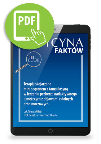 Terapia skojarzona mirabegronem z tamsulosyną w leczeniu pęcherza nadaktywnego u mężczyzn z objawami z dolnych dróg moczowych Tomasz Wiatr, Piotr Chłosta - okladka książki