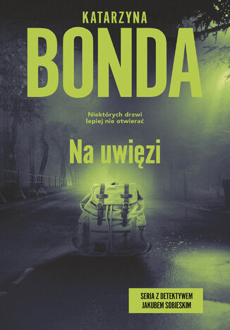 Na uwięzi. Jakub Sobieski. Tom 4 Katarzyna Bonda - okladka książki