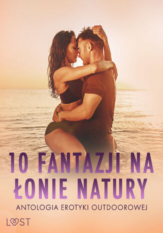 10 fantazji na łonie natury: antologia erotyki outdoorowej Catrina Curant, Annah Viki M., Victoria Październy, Lisa Vild - okladka książki