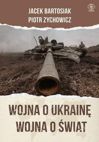 Wojna o Ukrainę. Wojna o świat Jacek Bartosiak, Piotr Zychowicz - okladka książki