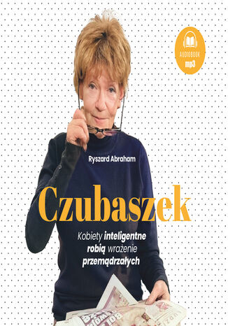 Czubaszek. Kobiety inteligentne robią wrażenie przemądrzałych Ryszard Abraham - okladka książki