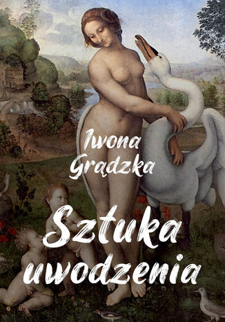 Sztuka uwodzenia Iwona Grądzka - okladka książki