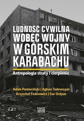 Ludnosc cywilna wobec wojny w Gorskim Karabachu. Antropologia straty i cierpienia Adam Pomieciński, Krzysztof Fedorowicz, Aghasi Tadevosyan, Gor Ordyan, Vaghinak Ghazaryan - okladka książki