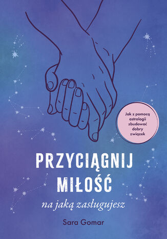 Przyciągnij miłość, na jaką zasługujesz Sara Gomar - okladka książki