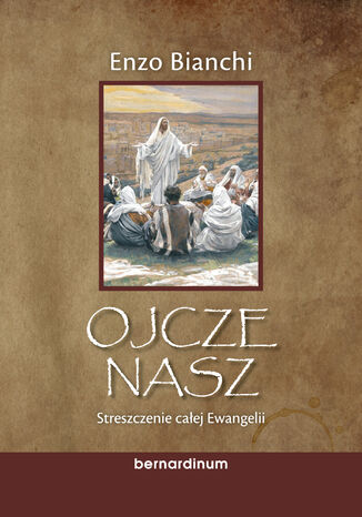 Ojcze nasz. Streszczenie całej Ewangelii Enzo Bianchi - okladka książki