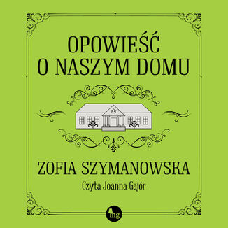 Opowieść o naszym domu Zofia Szymanowska - audiobook MP3