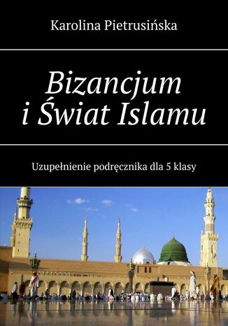 Bizancjum i Świat Islamu Karolina Pietrusińska - okladka książki