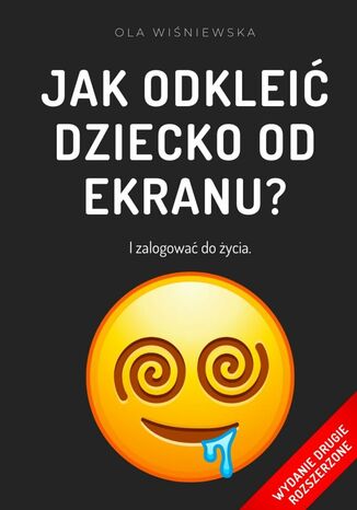 Jak odkleić dziecko od ekranu? Ola Wiśniewska - okladka książki