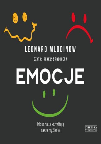 Emocje. Jak uczucia kształtują nasze myślenie Leonard Mlodinov - okladka książki