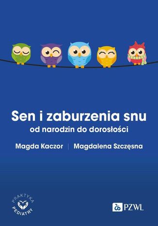 Sen i zaburzenia snu od narodzin do dorosłości Magda Kaczor, Magdalena Szczęsna - okladka książki