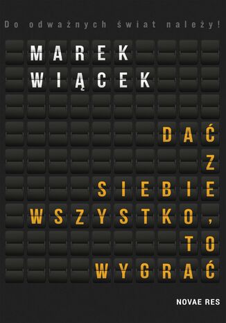 Dać z siebie wszystko, to wygrać Marek Wiącek - okladka książki