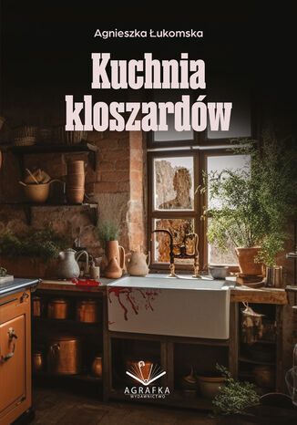 Kuchnia kloszardów Agnieszka Łukomska - okladka książki