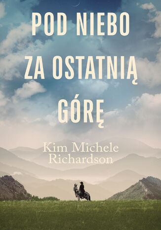 Pod niebo za ostatnią górę Kim Michele Richardson - okladka książki