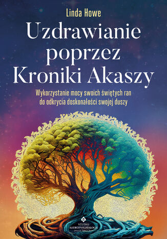 Uzdrawianie poprzez Kroniki Akaszy Linda Howe - okladka książki