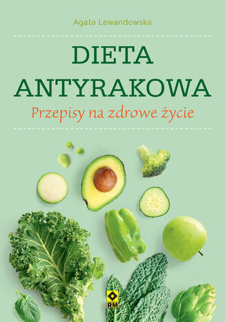 Dieta antyrakowa. Przepisy na zdrowe życie Agata Lewandowska - okladka książki