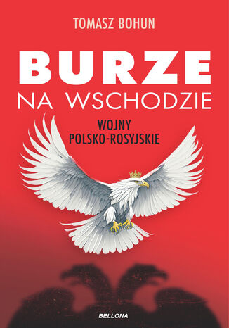 Burze na wschodzie. Wojny polsko-rosyjskie od XV do XX wieku Tomasz Bohun - okladka książki