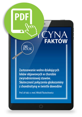 Zastosowanie wolno działających leków objawowych w chorobie zwyrodnieniowej stawów. Skuteczność połączenia glukozaminy z chondroityną w świetle dowodów Witold Tłustochowicz - okladka książki