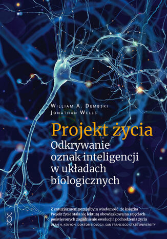 Projekt życia. Odkrywanie oznak inteligencji w układach biologicznych William A. Dembski, Jonathan Wells  - okladka książki