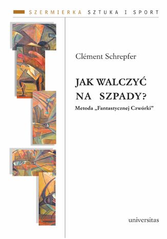 Jak walczyć na szpady? Metoda "Fantastycznej Czwórki" Clément Schrepfer - okladka książki