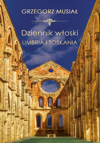 Dziennik Włoski. Umbria i Toskania Grzegorz Musiał - okladka książki