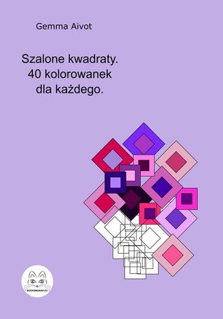 Szalone kwadraty. 40 kolorowanek dla każdego Gemma Aivot - okladka książki